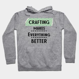 Crafting Makes Everything Better Hoodie